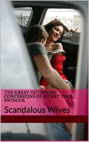 [The Great Outdoors 01] • The Great Outdoors · Confessions of a First Time Swinger · Scandalous Wives